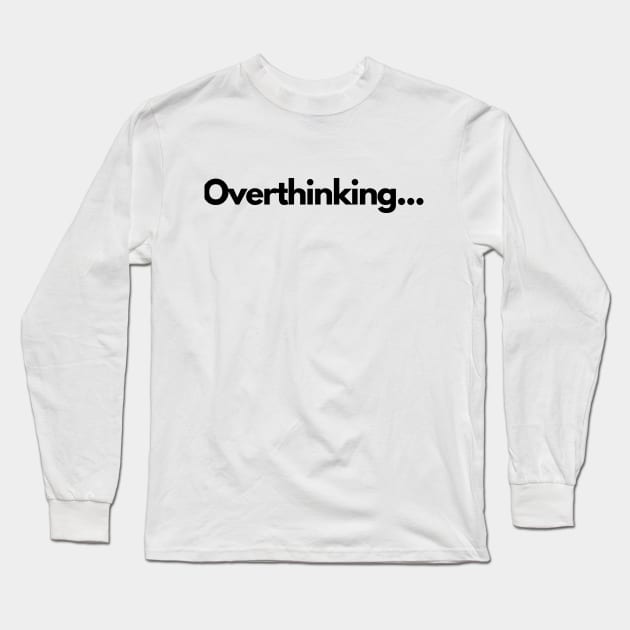 Funny | Overthinking | Silly Long Sleeve T-Shirt by Publicus Apparel